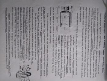 SUMMATIVE ASSESSMENT CASE SUMMARY: Hayes v. Lincoln School District
Sherniece Hayes, a junior at Lincoln High School, created a Facebook group on her
parent's computer at her house which she called "SAUG." On the Facebook group page, Hayes
wrote that SAUG stood for "Students Against Ugly Girls." Another student, however, later told the
principal that Sherniece was lying, because Sherniece had told her that the page really stood for
"Students Against Ugly Gina." According to this student, this was a reference to another Lincoln
High School student, Gina McDonald. Sherniece invited 100 students from Lincoln High School
and some other schools in the area to join the group, and 24 people from both Lincoln and other
high schools joined.
Students posted comments and images to the group making fun of Gina. There were
dozens of very mean comments. Many of the students
T
called her ugly, made fun of her acne, and said she
dressed poorly, Some even used profanity directed
towards Gina; for example, one student posted a picture
of Gina's head on a pig's body, with the caption "Proof that
Gina's mom f----d a pig that's why Gina looks like that."
Another student posted a picture of Gina and wrote that
she is "the ugliest girl at Lincoln." A third student wrote, "We need to clean up the mess at
Lincoln let's take out the trash (that's you GINA)!"
Groups
Share, chat, and email with small groups of friends.
E
Connect ever email
You your grah
Some Lincoln students accessed the page from school computers and left comments
that were very cruel towards Gina. Students also started talking about the Facebook group at
school. One day in the cafeteria, some students, including Sherniece Hayes, started chanting
"Take out the trash! Take out the trash!" while looking in Gina's direction and laughing.
Gina started pretending to be sick so she could miss school. Her
grades started to drop and her parents became concerned. Finally, Gina told
her parents about the page. Gina and her parents complained about the
Facebook group to the school's principal. After an investigation, school
officials determined that Sherniece created a "hate website" that violated the
school's policy against bullying. Sherniece was suspended for 5 days and
received a "social suspension" for 90 days, which prohibited her from
participating in school social events. The suspension also went on her
record which would be reported to any college to which she applied.
Sherniece Hayes sued the school, claiming that the suspension violated her free speech
rights under the First Amendment. The case eventually arrived in the Supreme Court.
FATE
nerd
vyly
weak
wanna-be
asy bim
S
born
STUPE
freat