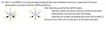 Answered: 42. [BiF7]² and [SbF6] ³ ions have… | bartleby