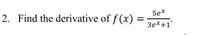 2. Find the derivative of f (x)
5ex
3ex+1
