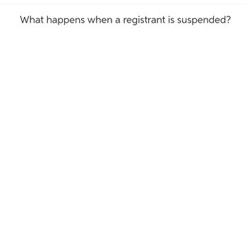 What happens when a registrant is suspended?