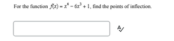 For the function f(x) = x² - 6x³ + 1, find the points of inflection.
A