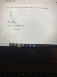 Question 17
1.
Write a system of linear inequalities that describes the shaded region.
50-
X- v =- 13
30
20+
x +4v = 52
26-10
10 20 30
40
50
-10
7x + 5v = 175
X-ys - 13
7x + 5y < 175
x+ 4y < 52
x-ys -13
144
近
