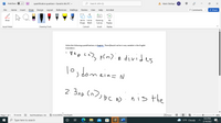 AutoSave
Off
quantification questions • Saved to this PC -
P Search (Alt+Q)
A Harris Siddiqui HS
File
Home
Insert
Draw
Design
Layout
References
Mailings
Review
View
Help
Acrobat
P Comments
A Share
Draw
Ink to
Ink to
Drawing
Ink
Shape Math
Canvas
Replay
Input Mode
Drawing Tools
Convert
Insert
Replay
Write the following quantifications in English. There khould not be in any variable in the English
translation.
#np cn)> p(n):n divides
1.
10,
1o,
domein=
2. 3np (n)) pC n
nis the
Page 1 of 1
Text Predictions: On
* Accessibility: Investigate
D Focus
18 words
86%
9:33 РM
O Type here to search
Hi
17°F Cloudy
2/14/2022
