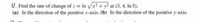 Q. Find the rate of change of z = In V/x² + y² at (3, 4, In 5),
(a) In the direction of the positive x-axis. (b) In the direction of the positive y-axis.
