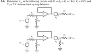 5.4. Determine Vout in the following circuits with R, = R, = R, = 1 k2, V, = 10 V, and
V, = 5 V. Assume ideal op amp behavior.
R3
Vout
RỊ
V2
R2
(a) Vị
R3
Vout
R1
V2
R3
R2
