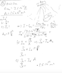 (63)D=25m
7510
13
A= 15x16°me
Enay
o) I = Sav=.
(7515/
C) Ps?
-3:/0°m
A
b) In=
4
-)
A
Sa - In'A,
Sa =
73
• 15.16me
