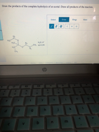 Draw the products of the complete hydrolysis of an acetal. Draw all products of the reaction.
Select
Draw
Rings
More
H3C
H3C.
H20, H*
CH3
H2
H2C
CH3
about us
privacy policy
terms of use
contact us
help
careers
hp
