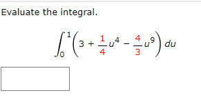 Evaluate the integral.
√² ( 3 + 1/ 0²-
- 1/14²4 - 12/314³) du