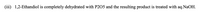 (iii) 1,2-Ethandiol is completely dehydrated with P205 and the resulting product is treated with aq.NaOH.
