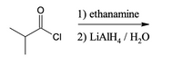 1) ethanamine
CI
2) LİAIH, / H,O
