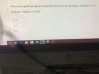 **Significant Figures in Calculations**

**Question:**
How many significant figures should the answer for the following calculation have?

(433.621 - 333.9) x 11.900

**Options:**
- O 4
- O 5
- O 6
- O 3

**Explanation:**
To determine the number of significant figures in the answer, we must consider the rules of significant figures for each operation involved in the calculation.

1. **Subtraction Rule:**
   The result should be reported with the same number of decimal places as the term with the fewest decimal places.
   - 433.621 has 3 decimal places.
   - 333.9 has 1 decimal place.
   Result (433.621 - 333.9) should be reported with 1 decimal place.

2. **Multiplication Rule:**
   The result should have the same number of significant figures as the term with the fewest significant figures.
   - (433.621 - 333.9) gives a result with 1 decimal place, making it 99.721, which has 5 significant figures.
   - 11.900 has 5 significant figures.

Therefore, the final answer should be reported with 5 significant figures since both components have 5 significant figures. 

Correct option: O 5