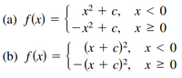 x? + c,
x < 0
(a) f(x) = {_'
- х? + с,
x 2 0
(х + c)?, х <0
— (х + c)?,
(b) f(x) =
x > 0
