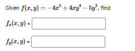 Given f(x, y) = -42³ + 4xy¹ - 5y², find
fz(x, y) =
fy(z,y) =