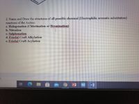 2. Name and Draw the structures of all possible chemical (Electrophilic aromatic substitution)
reactions of the Aniline;
a. Halogenation (Chlorination or Bromination)
b. Nitration
c. Sulphonation
d. Friedal Craft Alkylation
e. Friedal Craft Acylation
