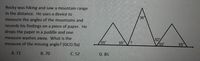 Rocky was hiking and saw a mountain range
in the distance. He uses a device to
36
measure the angles of the mountains and
records his findings on a piece of paper. He
drops the paper in a puddle and one
measure washes away. What is the
measure of the missing angle? (GCO.9a)
52
55
55
55
55
A. 71
B. 70
C. 52
D. 85
