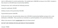 Jack is a 20% partner in a service partnership. His outside basis is $80,000 on January 1st of 2021. Included in
that amount is a $15,000 share of partnership liabilities.
During the year, Jack is allocated the following amounts:
Long-term capital gain: $2,000
Ordinary income of the partnership: $10,000
A guaranteed payment: $60,000
At the end of the year, the partnership relieves him of $5,000 of partnership liabilities and gives him a cash
distribution of $40,000. These payments are intended as a partial liquidation of his partnership interest.
What is the amount of Jack's outside basis after all of these events?
DO NOT USE COMMAS OR DOLLAR SIGNS IN YOUR ANSWER!!
Answer: 99000