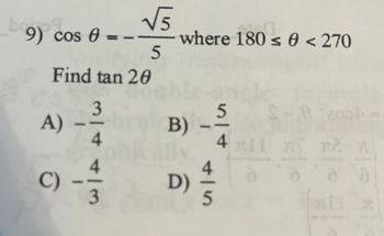 boogg
9) cos 0
A) - 3/14
من أحد جانب
√√√5
Find tan 20
C) -
뮈
5
where 180 ≤ 0 <270
B)
D)
Alur
5
4 II
$1
ano
m2 n
RII
Fle