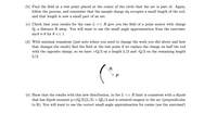 (b) Find the field at a test point placed at the center of the circle that the arc is part of. Again,
follow the process, and remember that the sample charge dq occupies a small length of the rod,
and that length is now a small part of an arc.
(c) Check that your results for the case L << R give you the field of a point source with charge
Q, a distance R away. You will want to use the small angle approximation from the exercises:
sin 0 z 0 for 0 << 1
(d) With minimal reanalysis (just note where you need to change the work you did above and how
that changes the result) find the field at the test point if we replace the charge on half the rod
with the opposite charge, so we have +Q/2 on a length L/2 and -Q/2 on the remaining length
L/2.
R
* P
(e) Show that the results with this new distribution, in the L << R limit is consistent with a dipole
that has dipole moment p=(Q/2)(L/2) = QL/4 and is oriented tangent to the arc (perpendicular
to R). You will want to use the correct small angle approximation for cosine (see the exercises!)
