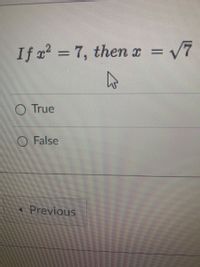 If x = 7, then I =
V7
O True
O False
Previous
