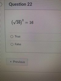 Question 22
(V16) = 16
True
O False
Previous
