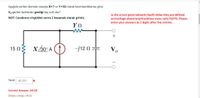 Aşağıda verilen devrede sırasıyla X=7 ve Y=5N olarak tanımlandıklarına göre;
V. gerilim fazörünün genliği kaç volt olur?
In the circuit given belowX=7andY=50as they are defined
NOT: Cevabınızı virgülden sonra 2 basamak olarak giriniz.
as;Vvoltage phasoramplitudehow many volts?NOTE: Please
enter your answers as 2 digits after the comma.
15 N
X /30° A (1
-j12 N
Vo
Yanıt: 41,311
Correct Answer: 54.02
Doğru cevap: 54,02
