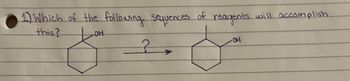 1) Which of the following sequences
this?
ОН
?
of
reagents
-OH
will accomplish