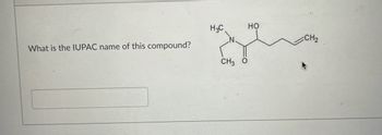 **Question:**

What is the IUPAC name of this compound?

**Chemical Structure Explanation:**

The chemical structure displayed in the image shows a compound with the following components:

1. **Amide Functional Group:** In the center of the structure, there is an amide group, indicated by a nitrogen (N) bonded to a carbonyl group (C=O). The nitrogen is bonded to:
   - A methyl group (CH₃).
   - Another carbon chain.

2. **Hydroxy Group:** Attached to the carbon chain is a hydroxy group (OH). This indicates the presence of an alcohol functional group.

3. **Overall Chain:**
   - The compound has a straight carbon chain extending from the amide nitrogen to include the hydroxy group and continues to an end carbon (CH₂).

The task is to determine the systematic IUPAC name for this structure based on the connectivity and functional groups observed.