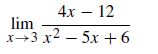 4x – 12
lim
x+3 x2 - 5x +6
