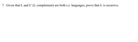 **Problem 7: Proving Recursiveness of a Language**

Given that \( L \) and \( L' \) (the complement of \( L \)) are both recursively enumerable (r.e.) languages, prove that \( L \) is recursive.

**Explanation:**

- **Recursive Languages:** A language is recursive if there exists a Turing machine that will halt and decide for every input whether that input belongs to the language. In other words, a language is recursive if it is both r.e. and co-r.e.

- **Recursively Enumerable Languages:** A language is recursively enumerable if there exists a Turing machine which will enumerate all the strings in the language; however, it may not halt for strings not in the language.

- **Complement Languages:** The complement of a language \( L \), denoted \( L' \), consists of all strings that are not in \( L \).

**Proof Overview:**

To prove that \( L \) is recursive, given that both \( L \) and \( L' \) are r.e., we can construct a Turing machine that simultaneously enumerates the strings of \( L \) and \( L' \). For any input string, the machine will run the enumeration process for both \( L \) and \( L' \) in parallel:

1. If the string is found in the enumeration of \( L \), the machine halts and accepts.
2. If the string is found in the enumeration of \( L' \), the machine halts and rejects.

Since the machine will definitely halt on every input (as it will find the string either in \( L \) or \( L' \)), this implies \( L \) is recursive.