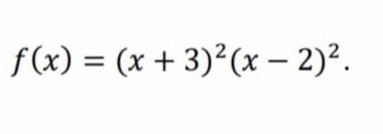 f(x) = (x + 3)²(x - 2)².