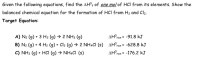 Given the following equations, find the AHºf of one mol of HCI from its elements. Show the
balanced chemical equation for the formation of HCl from H2 and Cl2.
Target Equation:
A) N2 (g) + 3 H2 (g) → 2 NH3 (g)
AH°rxn = -91.8 kJ
B) N2 (g) + 4 H2 (g) + Cl2 (g) → 2 NHẠCI (s) AH°,
rxn = -628.8 kJ
C) NH3 (g) + HCI (g) → NHẠCI (s)
AH°rxn = -176.2 kJ
