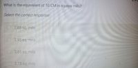 What is the equivalent of 10 CM in square mils?
Select the correct response
7.85 sq. mils
3.95 sq. mils
3.65 sq. mils
8.75 sq. mils
