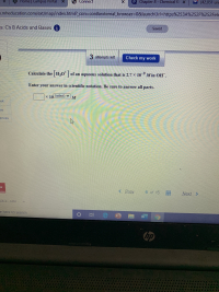 Calculate the H30" | of an aqueous solution that is 2.7 × 10 M in OH.
Enter your answer in scientific notation. Be sure to answer all parts.
x 10 (select)
