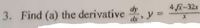 dy
4 -32x
3. Find (a) the derivative
