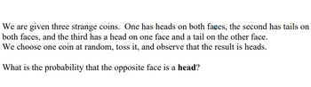 Answered: We Are Given Three Strange Coins. One… | Bartleby