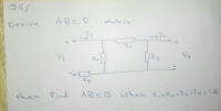 Q5/
ABC D
matrix
Derive
Z2
Nz
Z3
z4
ABCD
when Zi=Zz=Z3=Zy=!e
then
Find
