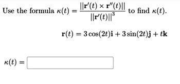 Answered: Use the formula к(t) k(t) = ||r' (t) x… | bartleby