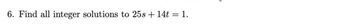 6. Find all integer solutions to \( 25s + 14t = 1 \).