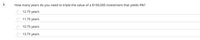 How many years do you need to triple the value of a $100,000 investment that yields 9%?
12.75 years
11.75 years
10.75 years
13.75 years

