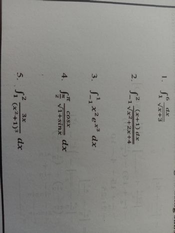 dx
1. S₁ √x+
(x+1) dx
2. S²₁√x²+2x+4
3. ¹₁x² ex³ dx
4.
dx
Vitsinx
2
3x
5. S₁ (x²+1)³ dx