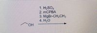 1. H2SO,
2. MCPBA
3. MgBr-CH2CH3
4. Н-О
HO.
