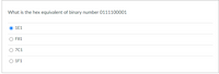 What is the hex equivalent of binary number 0111100001
1E1
O F81
O 7C1
O 1F1
