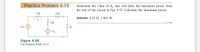 Practice Problem 4.13
Determine the value of R, that will draw the maximum power from
the rest of the circuit in Fig. 4.52. Calculate the maximum power.
2Ω
4Ω
ww-o
Answer: 4.22 N, 2.901 W.
+ v,
1Ω
9 V
RL
Figure 4.52
For Practice Prob. 4.13.
