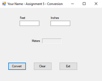 Your Name - Assignment 5 - Conversion
Feet
Inches
Meters
Convert
Clear
Exit
