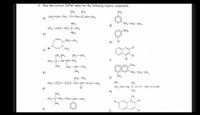 2.
Give the correct IUPAC name for the following organic compounds.
CH3
CH3
CH3
CH=CH-CH2-c=CH-c=CH-CH3
a)
`CH2-CH2-CH3
NH2
CH;-CEC-CH2-ç-CH3
NH2
9)
NH2
b)
-CH2-CH3
CI
h)
Br
с)
CH3
CH3 CH3
CH2-CH3
CI
CI
CH,-c-CH-CH-CH,
i)
CH3
CH3
CH2-CH-CH3
CH3
d)
CH2-CH2-CH3
j)
CH3
CH3-CEC-C=c-CH-CH-CEC-CH3
NH,
CH,
CH,-CH;-CH, C-c=c-CH C=CH
CH;
e)
CI
k)
CH3
CHa
CH;-C-CH2-CH2-CH-CH3
Br
CH3
f)
Br
