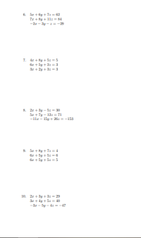 7. 4r+ 8y +5: =5
6r+ 5y +2: = 3
3r+ 2y+3: =3
8. 2r+3y - 5z = 30
Sr+ 7y - 12: = 71
-llr- 15y + 26: =-153
