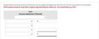 Prepare the income tax section of the 2021 income statement beginning with the line "Income (loss) before income taxes.".
(Enter negative amounts using either a negative sign preceding the number eg. -45 or parentheses eg. (45).)
Nash
Income Statement (Partial)
%24
>
>
