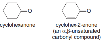 cyclohex-2-enone
(an a,B-unsaturated
carbonyl compound)
cyclohexanone
