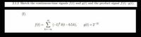 2.1.2 Sketch the continuous-time signals f(t) and g(t) and the product signal ƒ(t) - g(t).
(f)
f(t) =
E (-1)* 6(t – 0.5 k),
g(t) = 2-14|
%3D
k=-
