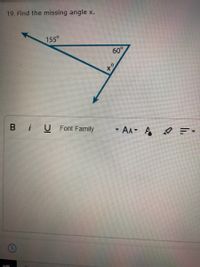 19. Find the missing angle x.
155°
60°
B iU Font Family
- AA A E-
